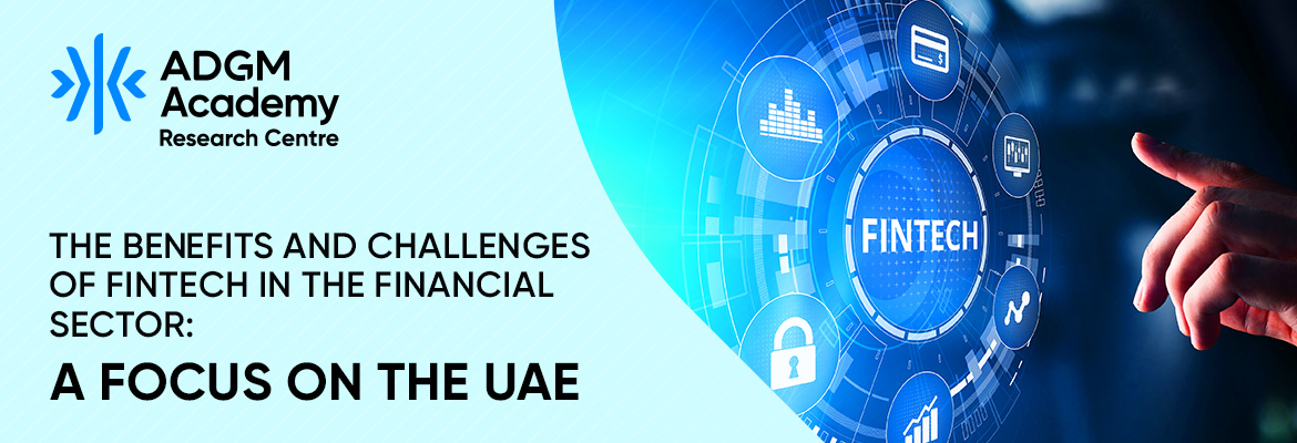 The Benefits and Challenges of Fintech in the Financial Sector: A Focus on the UAE