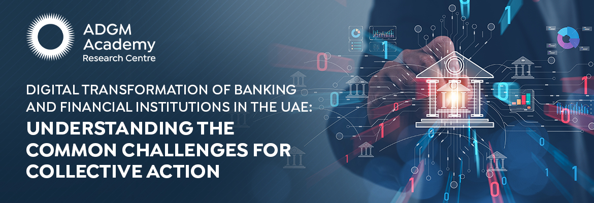 Digital Transformation of Banking and Financial Institutions in the UAE: Understanding the Common Challenges for Collective Action