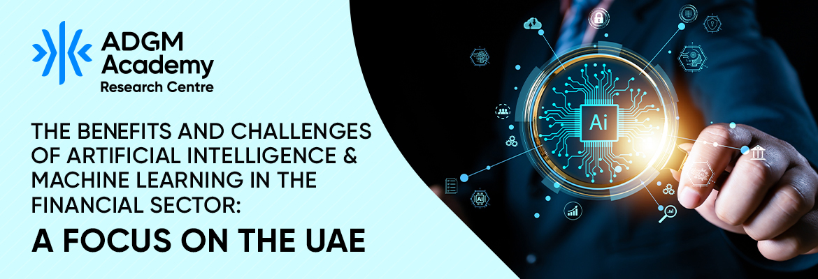 The Benefits And Challenges Of Artificial Intelligence And Machine Learning In The Financial Sector: A Focus On The UAE