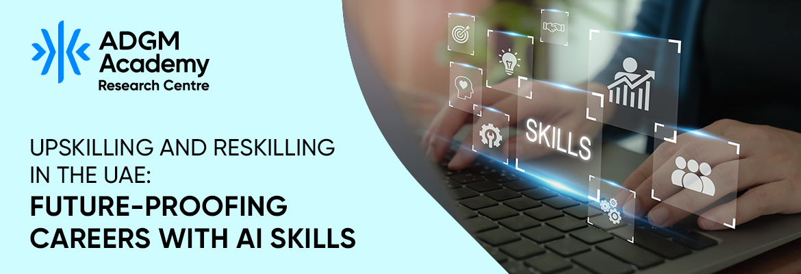 Upskilling and reskilling in the UAE - Future-proofing careers with AI skills